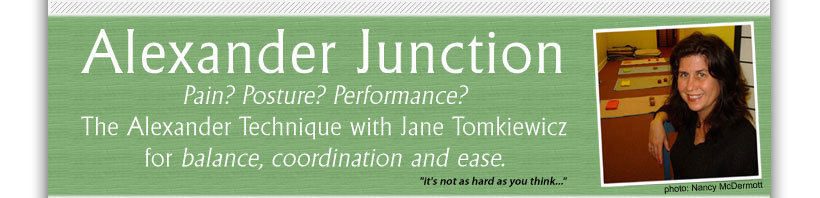 The Alexander Technique with Jane Tomkiewicz for poise, balance and ease.